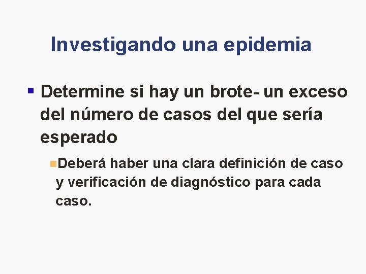 Investigando una epidemia § Determine si hay un brote- un exceso del número de