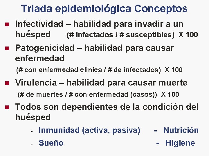 Triada epidemiológica Conceptos n Infectividad – habilidad para invadir a un huésped (# infectados