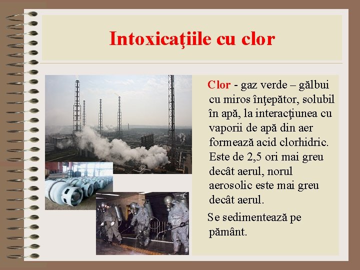Intoxicaţiile cu clor Clor - gaz verde – gălbui cu miros înţepător, solubil în Intoxicaţiile cu clor Clor - gaz verde – gălbui cu miros înţepător, solubil în
