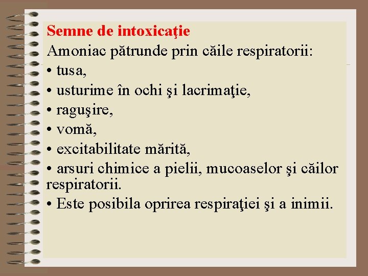 Semne de intoxicaţie Amoniac pătrunde prin căile respiratorii: • tusa, • usturime în ochi Semne de intoxicaţie Amoniac pătrunde prin căile respiratorii: • tusa, • usturime în ochi
