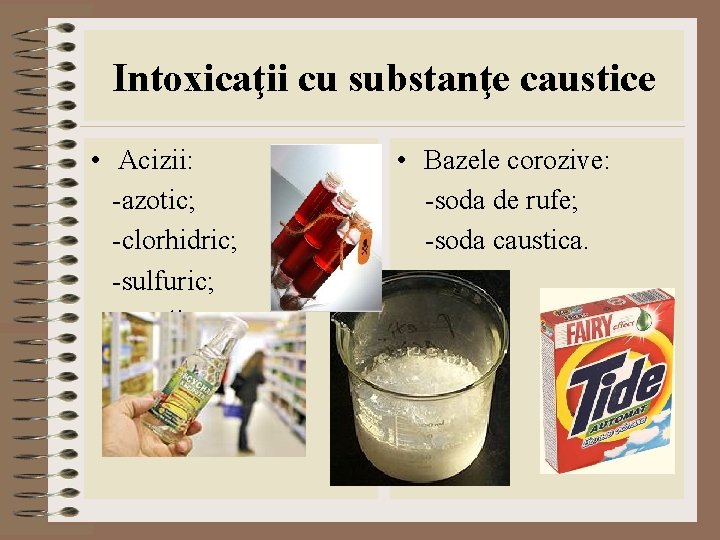 Intoxicaţii cu substanţe caustice • Acizii: -azotic; -clorhidric; -sulfuric; -acetic. • Bazele corozive: -soda Intoxicaţii cu substanţe caustice • Acizii: -azotic; -clorhidric; -sulfuric; -acetic. • Bazele corozive: -soda