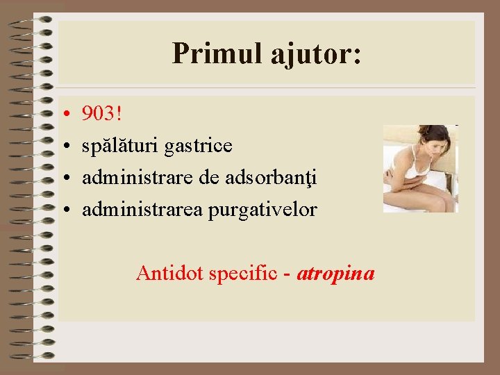 Primul ajutor: • 903! • spălături gastrice • administrare de adsorbanţi • administrarea purgativelor Primul ajutor: • 903! • spălături gastrice • administrare de adsorbanţi • administrarea purgativelor