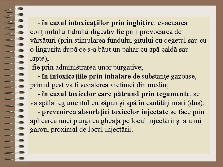 - în cazul intoxicaţiilor prin înghiţire: evacuarea conţinutului tubului digestiv fie prin provocarea - în cazul intoxicaţiilor prin înghiţire: evacuarea conţinutului tubului digestiv fie prin provocarea