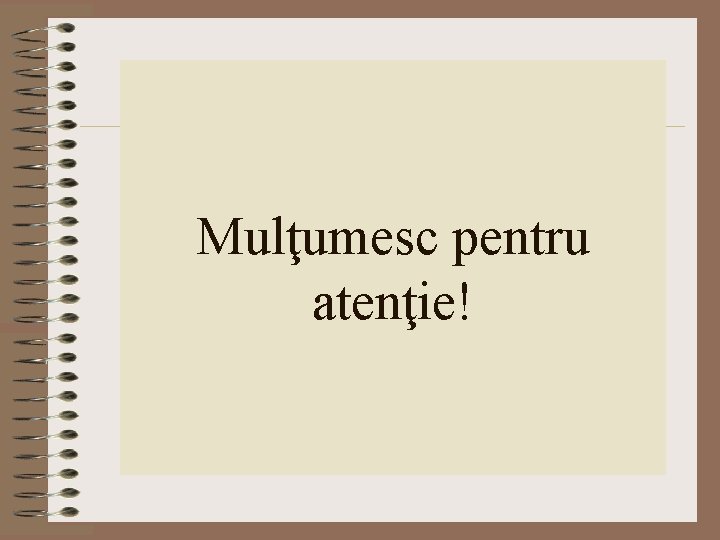 Mulţumesc pentru atenţie! Mulţumesc pentru atenţie!