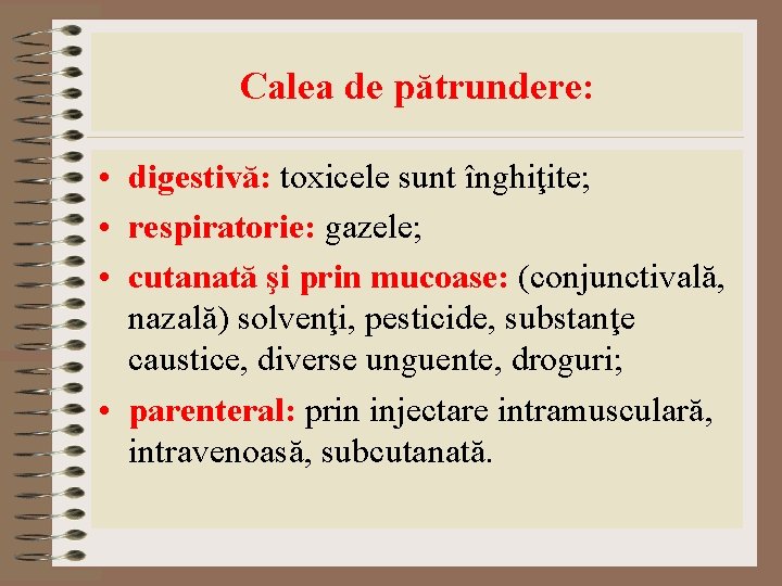 Calea de pătrundere: • digestivă: toxicele sunt înghiţite; • respiratorie: gazele; • cutanată şi Calea de pătrundere: • digestivă: toxicele sunt înghiţite; • respiratorie: gazele; • cutanată şi