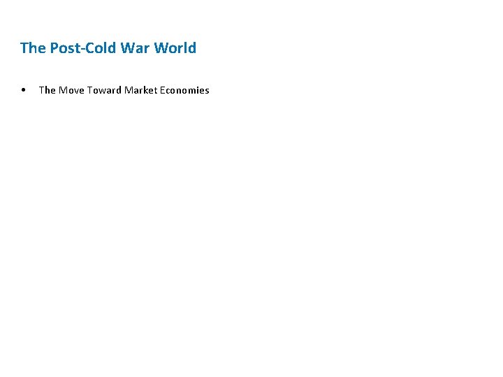 The Post-Cold War World • The Move Toward Market Economies 