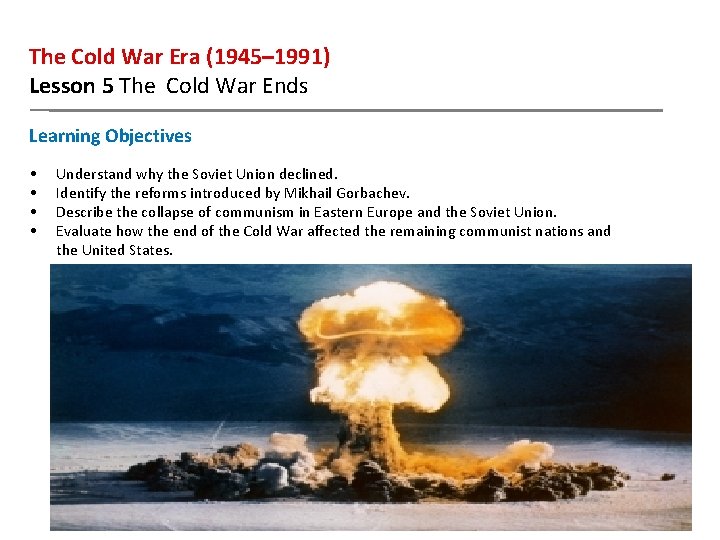 The Cold War Era (1945– 1991) Lesson 5 The Cold War Ends Learning Objectives