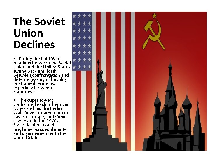 The Soviet Union Declines • During the Cold War, relations between the Soviet Union