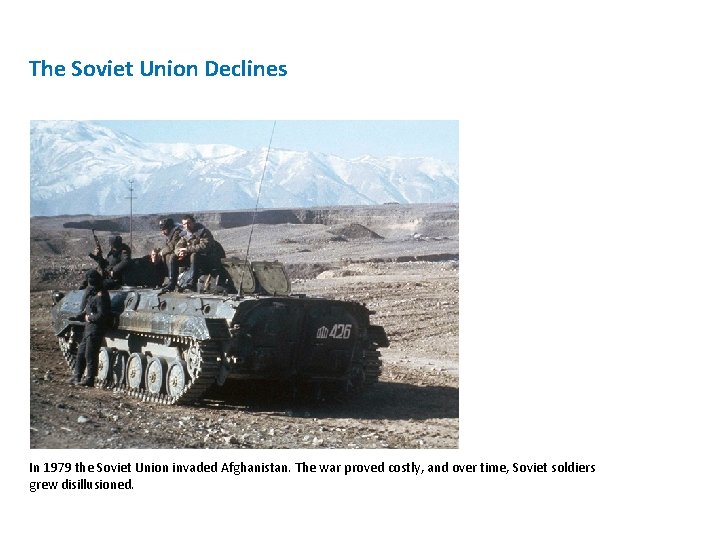 The Soviet Union Declines In 1979 the Soviet Union invaded Afghanistan. The war proved