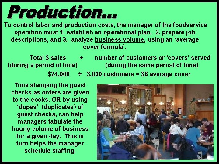  To control labor and production costs, the manager of the foodservice operation must