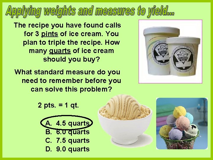 The recipe you have found calls for 3 pints of ice cream. You plan