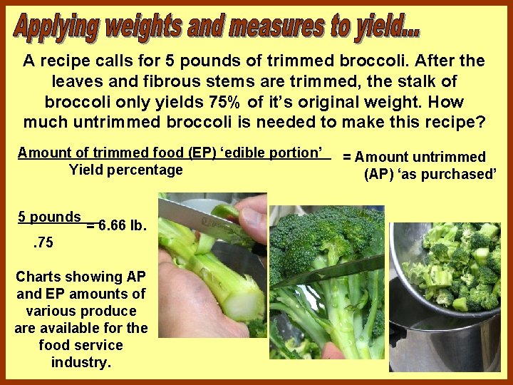 A recipe calls for 5 pounds of trimmed broccoli. After the leaves and fibrous