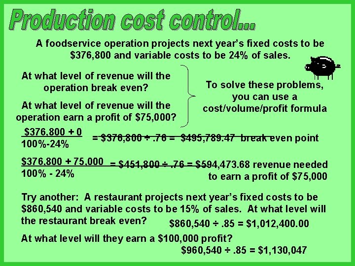 A foodservice operation projects next year’s fixed costs to be $376, 800 and variable