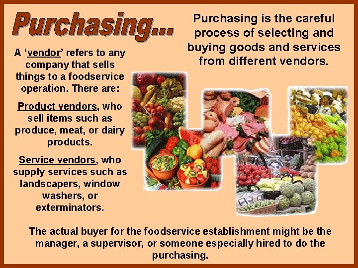 A ‘vendor’ refers to any company that sells things to a foodservice operation. There