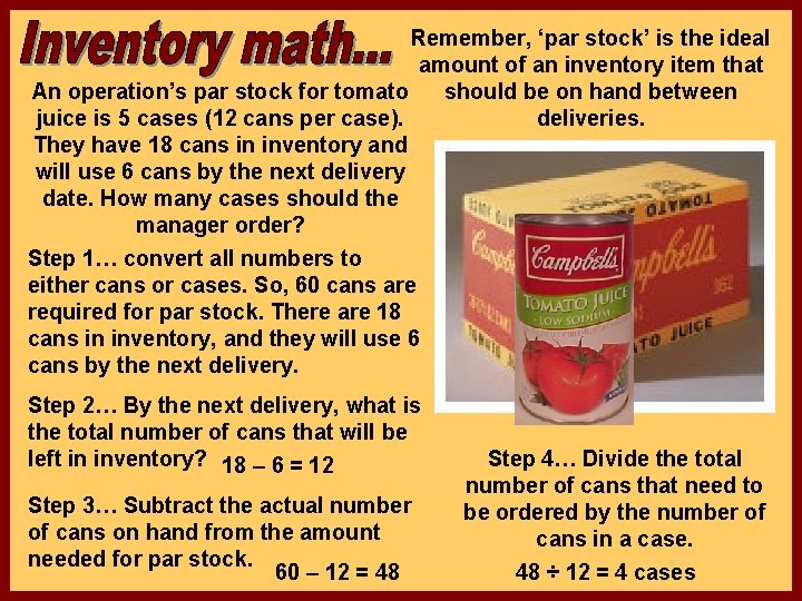 Remember, ‘par stock’ is the ideal amount of an inventory item that An operation’s