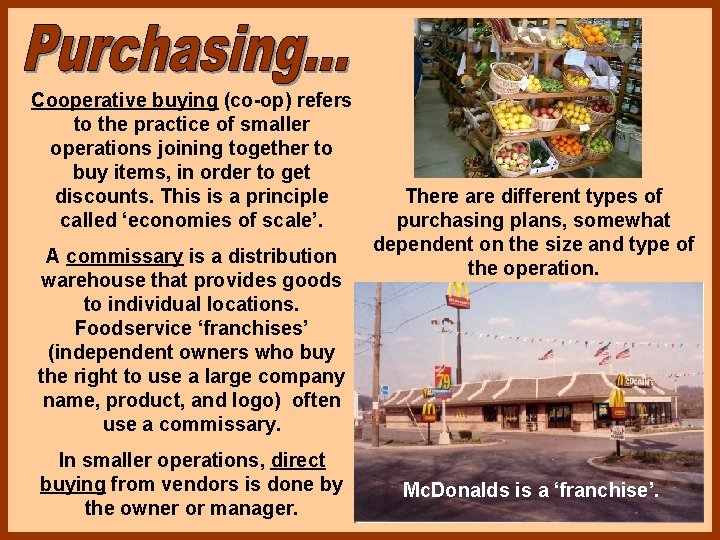 Cooperative buying (co-op) refers to the practice of smaller operations joining together to buy