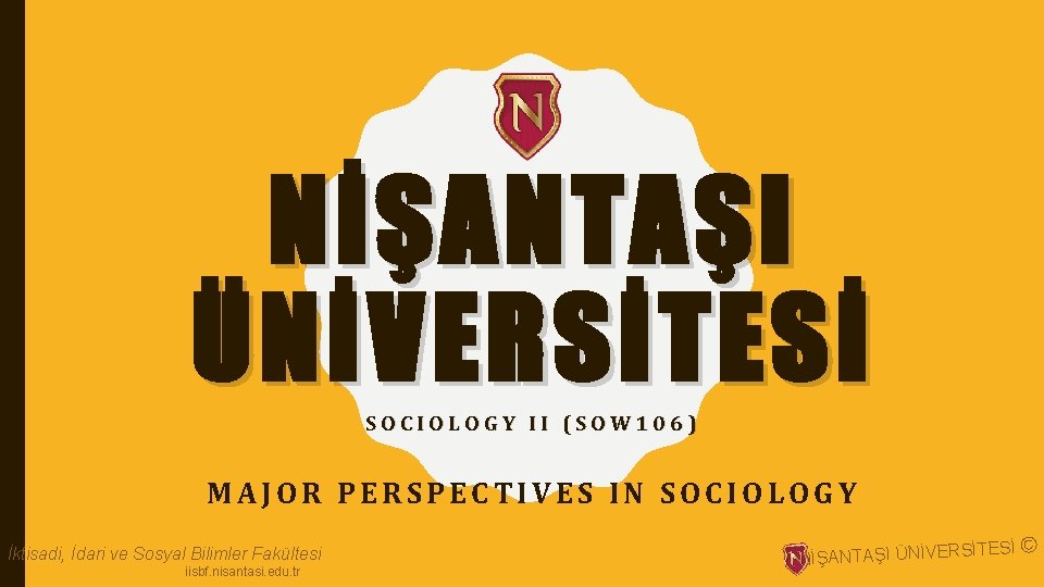 NİŞANTAŞI ÜNİVERSİTESİ SOCIOLOGY II (SOW 106) MAJOR PERSPECTIVES IN SOCIOLOGY İktisadi, İdari ve Sosyal