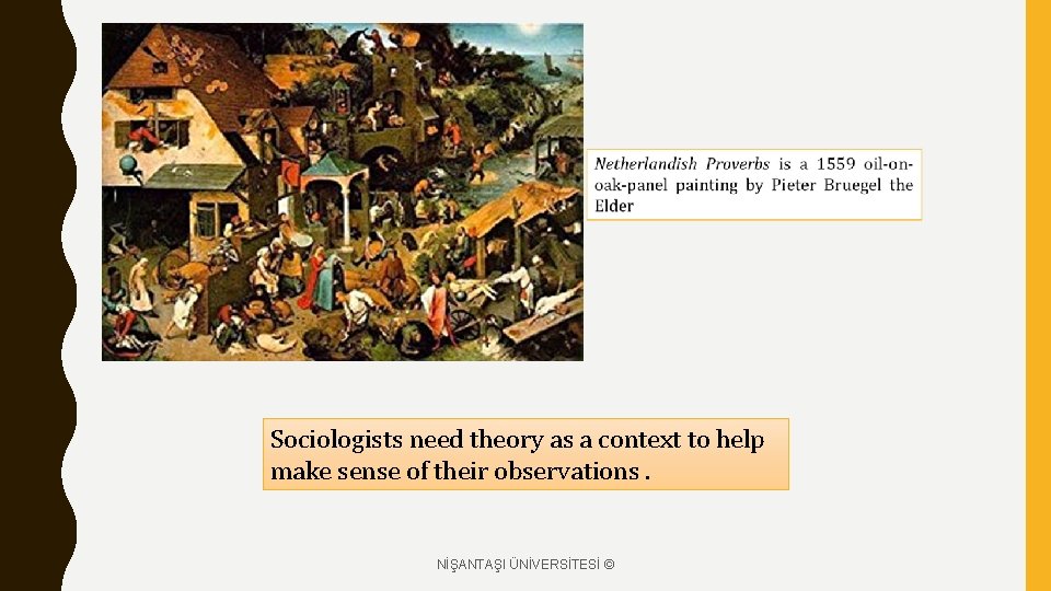 Sociologists need theory as a context to help make sense of their observations. NİŞANTAŞI