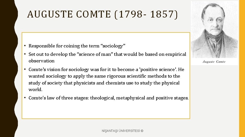 AUGUSTE COMTE (1798 - 1857) • Responsible for coining the term “sociology” • Set