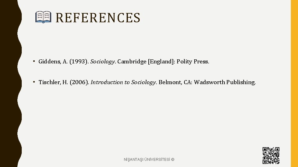 REFERENCES • Giddens, A. (1993). Sociology. Cambridge [England]: Polity Press. • Tischler, H. (2006).