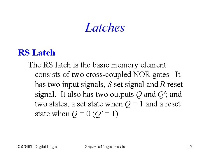 Latches RS Latch The RS latch is the basic memory element consists of two