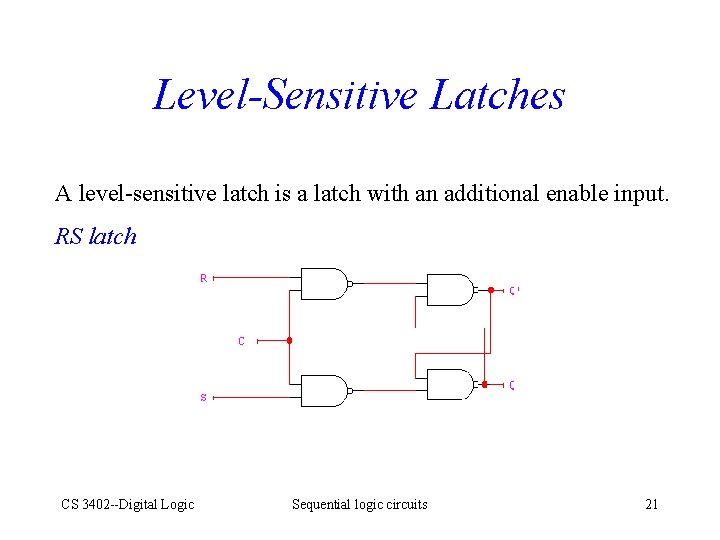 Level-Sensitive Latches A level-sensitive latch is a latch with an additional enable input. RS