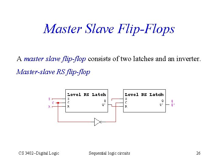 Master Slave Flip-Flops A master slave flip-flop consists of two latches and an inverter.