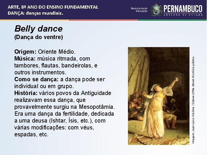 ARTE, 8º ANO DO ENSINO FUNDAMENTAL DANÇA: danças mundiais. Belly dance Origem: Oriente Médio.