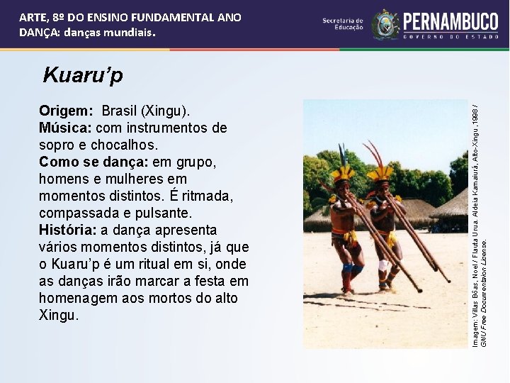 ARTE, 8º DO ENSINO FUNDAMENTAL ANO DANÇA: danças mundiais. Origem: Brasil (Xingu). Música: com