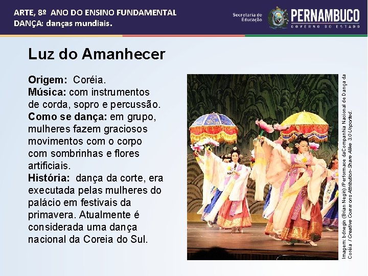 ARTE, 8º ANO DO ENSINO FUNDAMENTAL DANÇA: danças mundiais. Origem: Coréia. Música: com instrumentos
