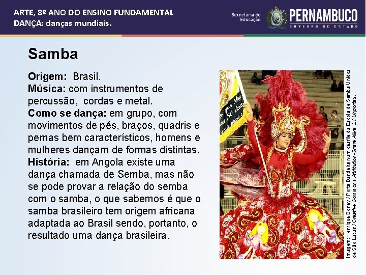 ARTE, 8º ANO DO ENSINO FUNDAMENTAL DANÇA: danças mundiais. Origem: Brasil. Música: com instrumentos