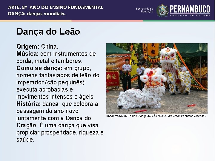 ARTE, 8º ANO DO ENSINO FUNDAMENTAL DANÇA: danças mundiais. Dança do Leão Origem: China.