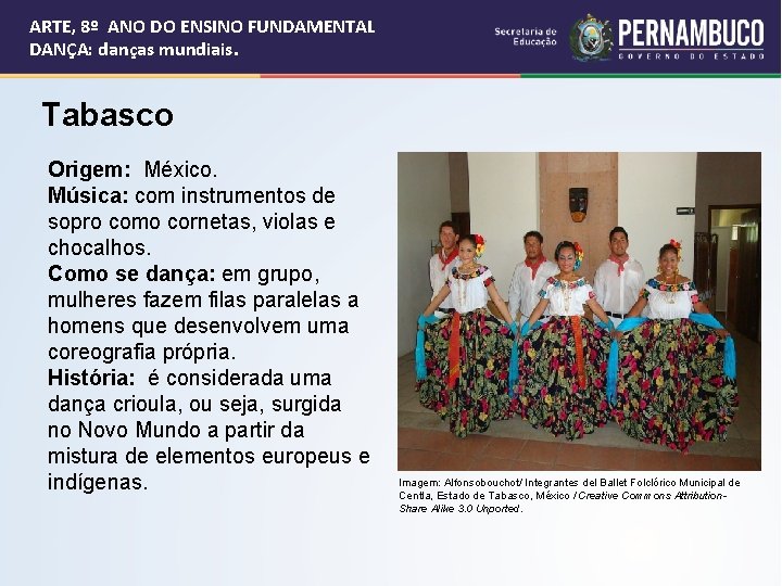 ARTE, 8º ANO DO ENSINO FUNDAMENTAL DANÇA: danças mundiais. Tabasco Origem: México. Música: com
