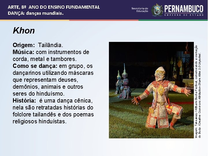 ARTE, 8º ANO DO ENSINO FUNDAMENTAL DANÇA: danças mundiais. Origem: Tailândia. Música: com instrumentos