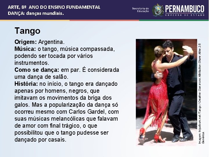 ARTE, 8º ANO DO ENSINO FUNDAMENTAL DANÇA: danças mundiais. Origem: Argentina. Música: o tango,