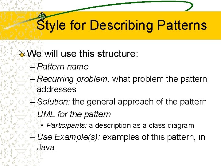 Style for Describing Patterns We will use this structure: – Pattern name – Recurring