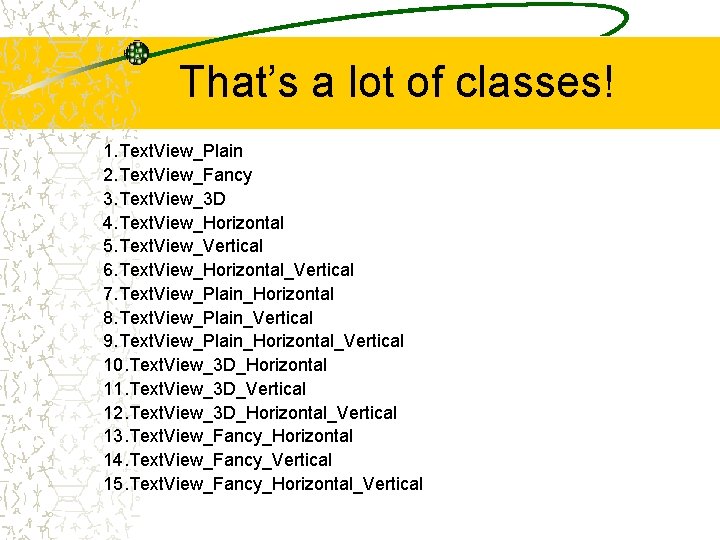 That’s a lot of classes! 1. Text. View_Plain 2. Text. View_Fancy 3. Text. View_3