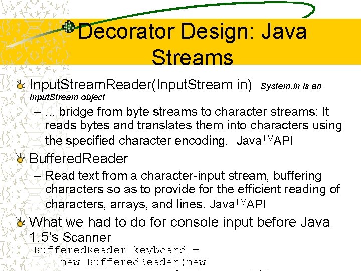 Decorator Design: Java Streams Input. Stream. Reader(Input. Stream in) System. in is an Input.