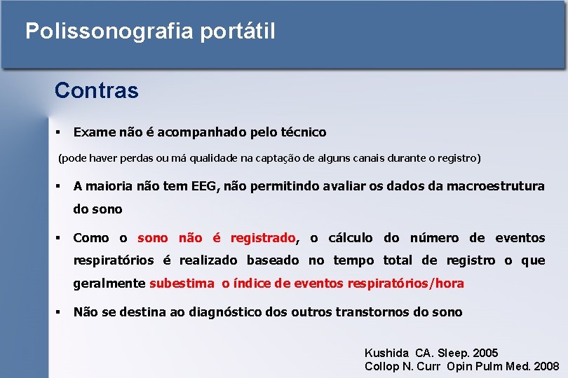 Polissonografia portátil Contras § Exame não é acompanhado pelo técnico (pode haver perdas ou