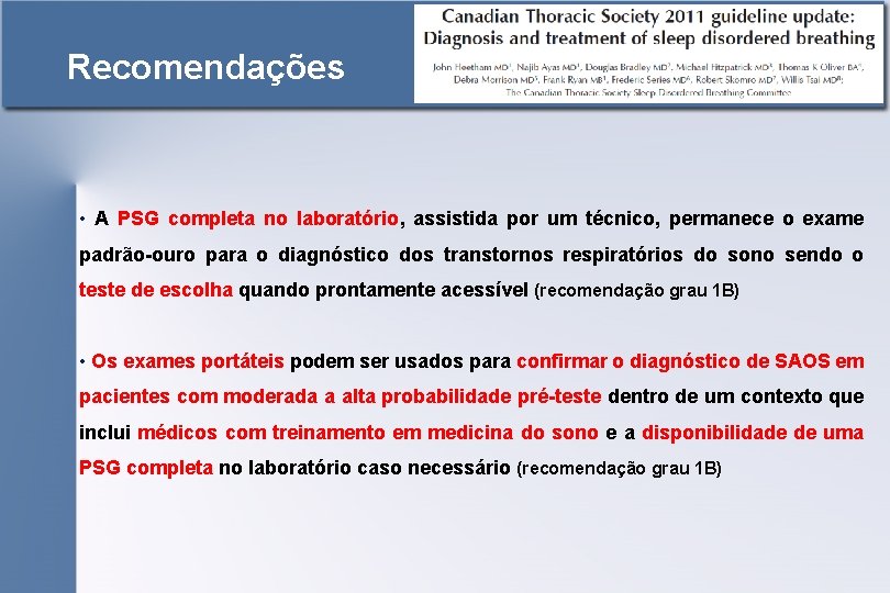 Recomendações • A PSG completa no laboratório, assistida por um técnico, permanece o exame