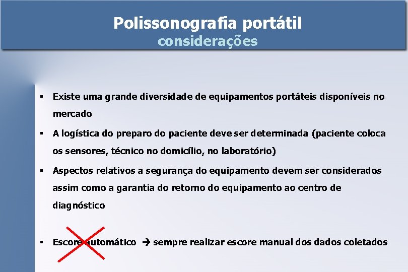 Polissonografia portátil considerações § Existe uma grande diversidade de equipamentos portáteis disponíveis no mercado