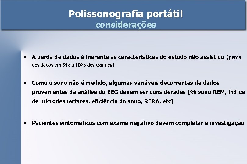Polissonografia portátil considerações § A perda de dados é inerente as características do estudo