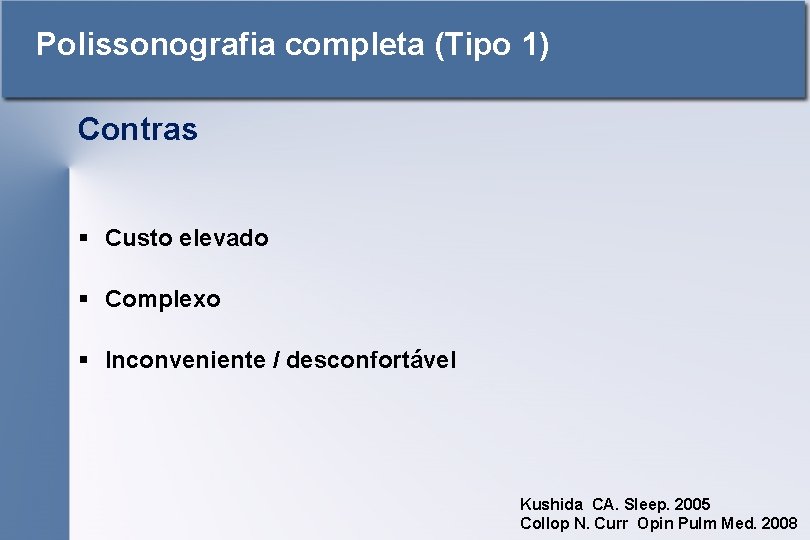 Polissonografia completa (Tipo 1) Contras § Custo elevado § Complexo § Inconveniente / desconfortável