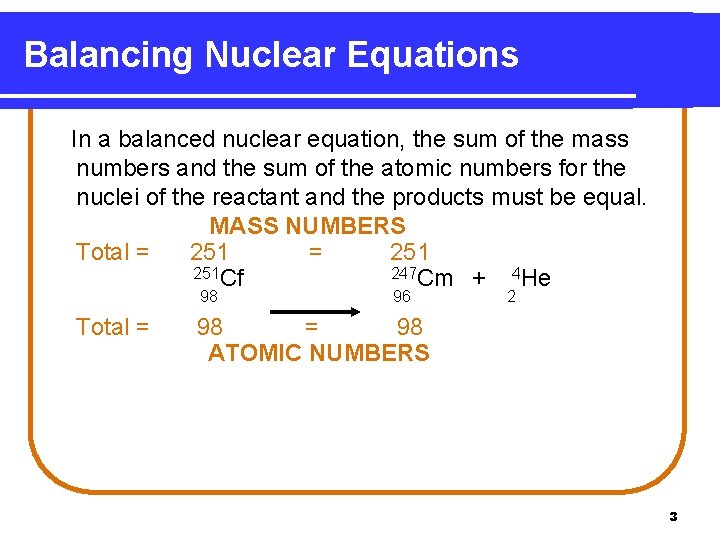 Balancing Nuclear Equations In a balanced nuclear equation, the sum of the mass numbers