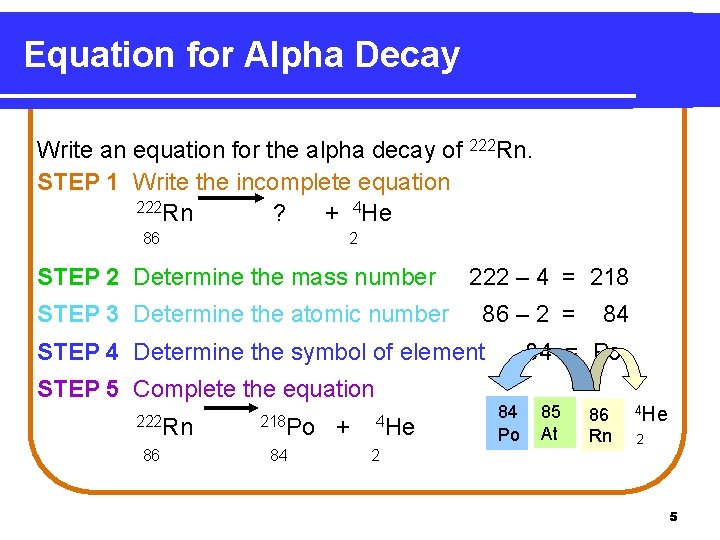 Equation for Alpha Decay Write an equation for the alpha decay of 222 Rn.