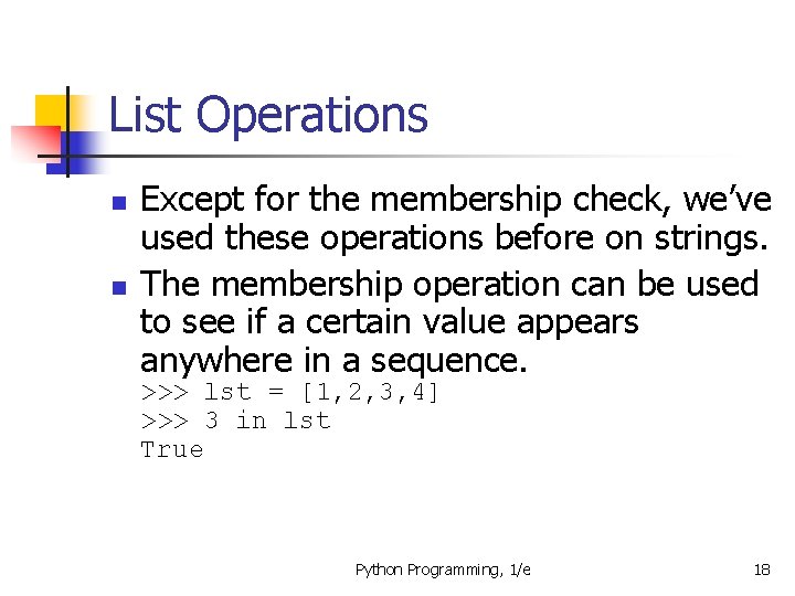 List Operations n n Except for the membership check, we’ve used these operations before