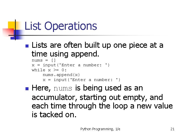 List Operations n Lists are often built up one piece at a time using