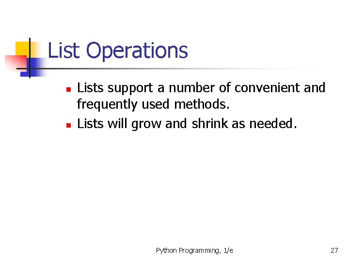 List Operations n n Lists support a number of convenient and frequently used methods.