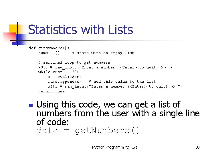 Statistics with Lists def get. Numbers(): nums = [] # start with an empty