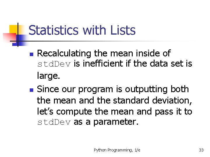 Statistics with Lists n n Recalculating the mean inside of std. Dev is inefficient